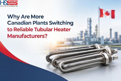 Why Are More Canadian Plants Switching to Reliable Tubular Heater Manufacturers?